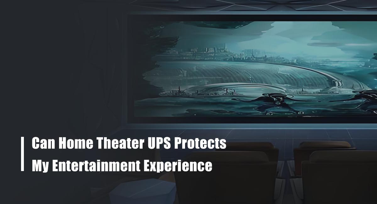 Can Home Theater UPS Protects My Entertainment Experience