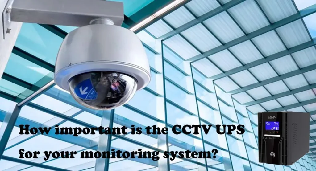 How important is the CCTV UPS for your monitoring system