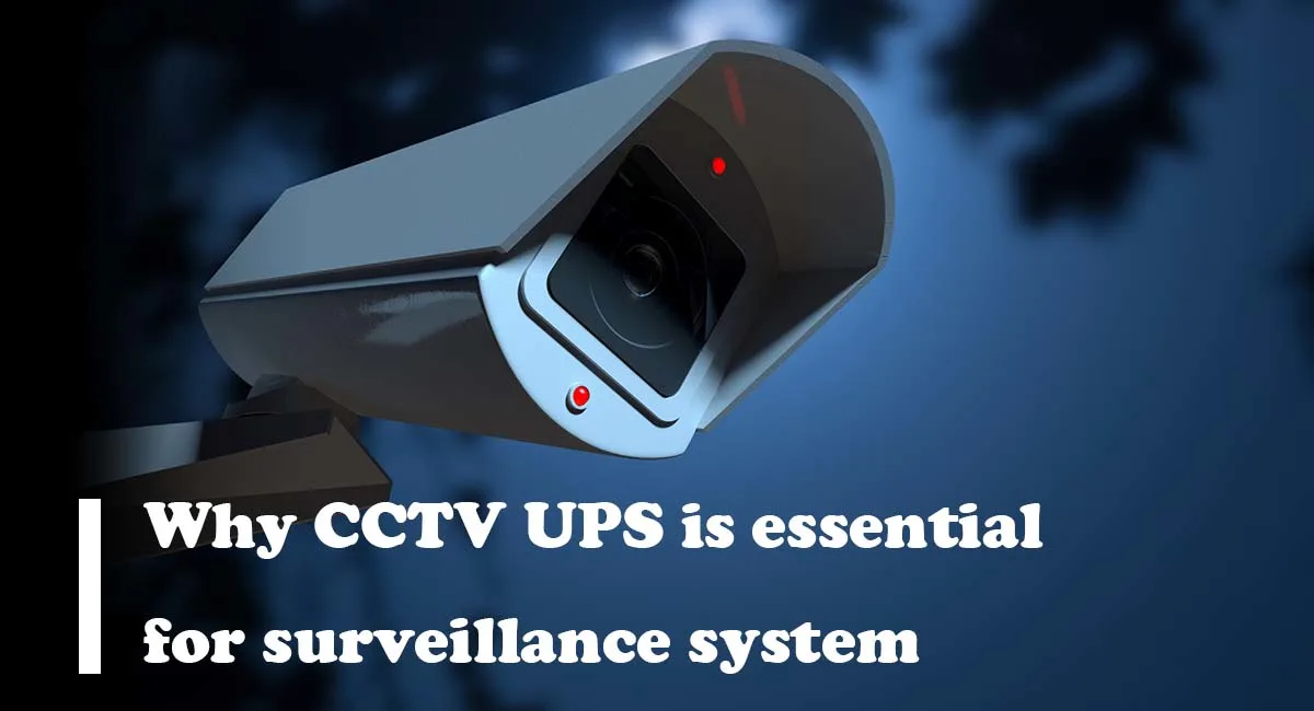 Why CCTV UPS is essential for surveillance system