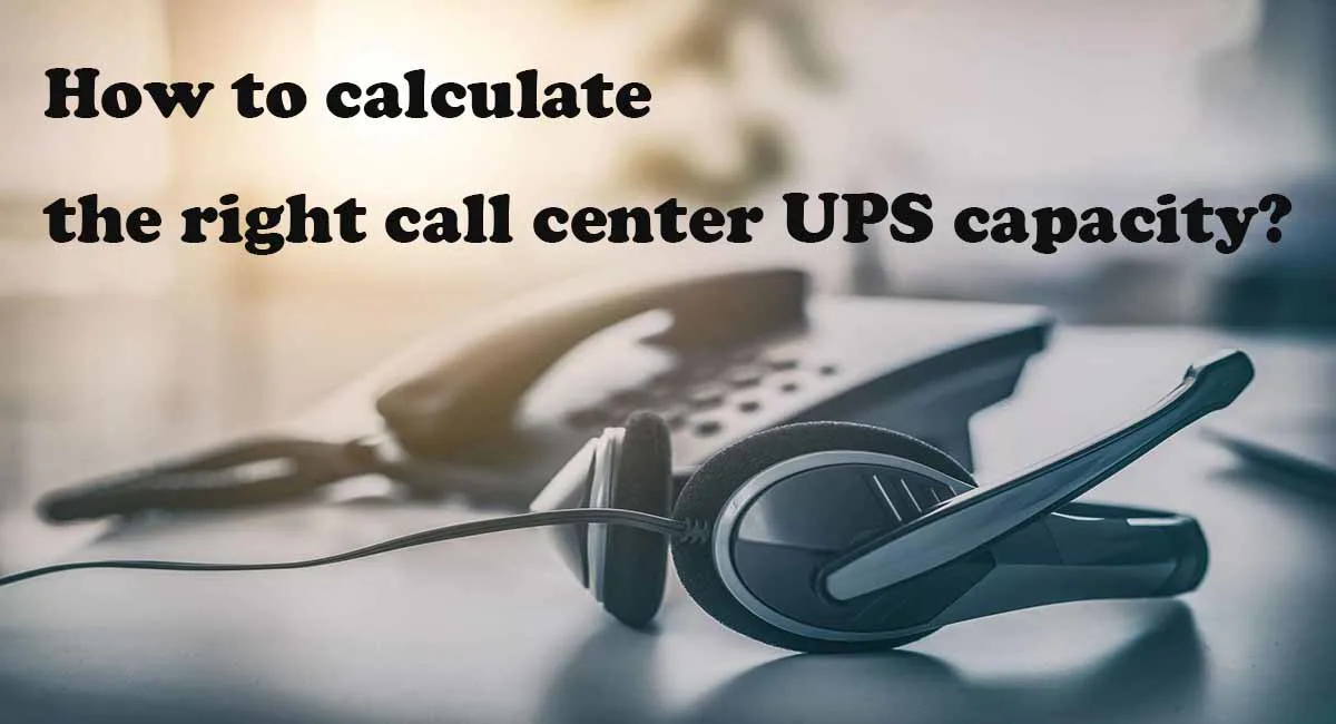How to calculate the right call center UPS capacity