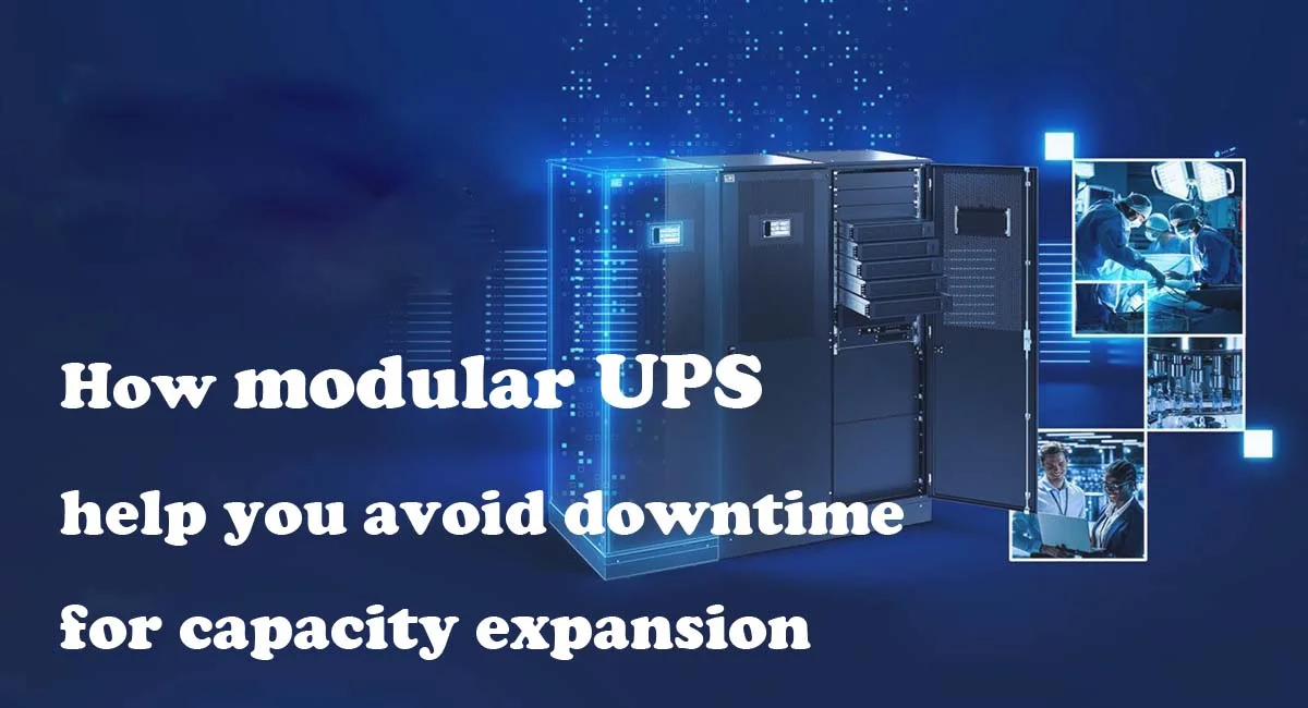 How modular UPS help you avoid downtime for capacity expansion