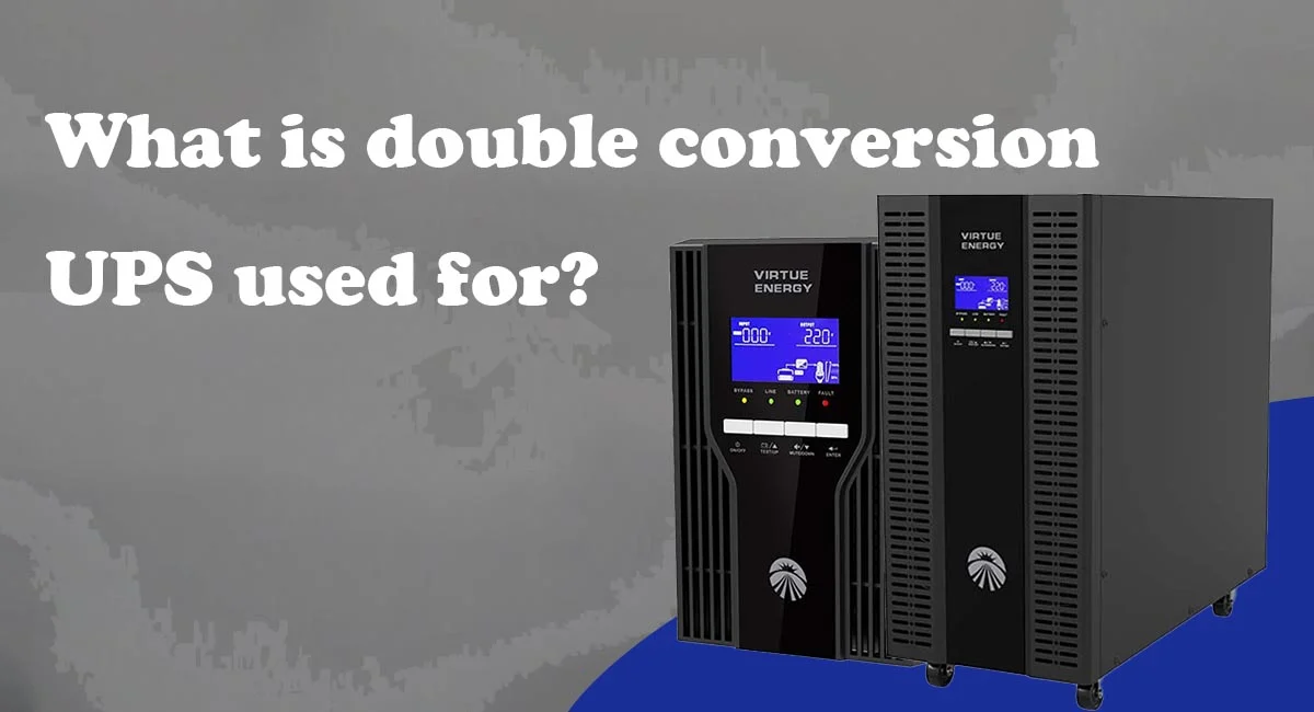 What is double conversion UPS used for