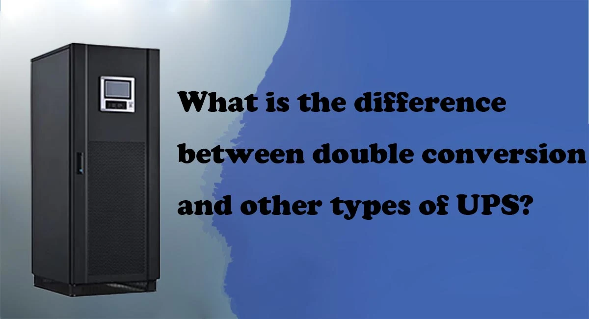 What is the difference between double conversion and other types of UPS