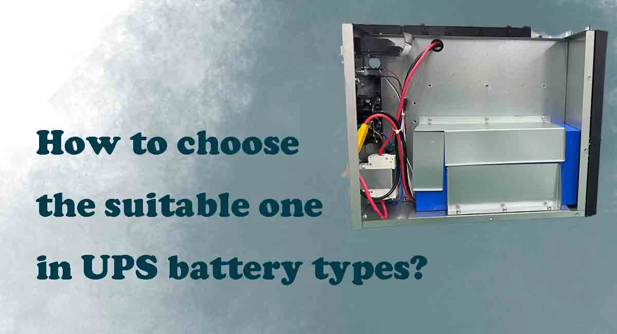 How to choose the suitable one in UPS battery types