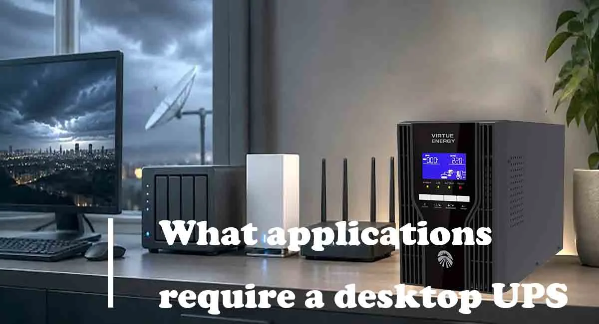 What applications require a desktop UPS