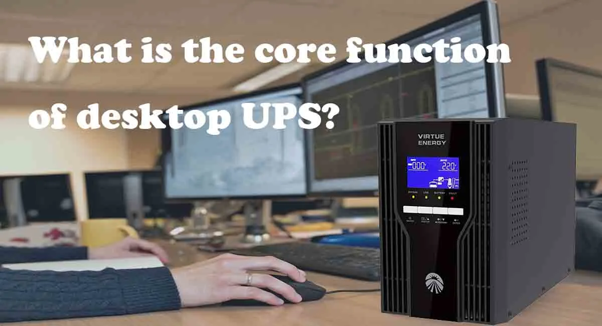What is the core function of desktop UPS