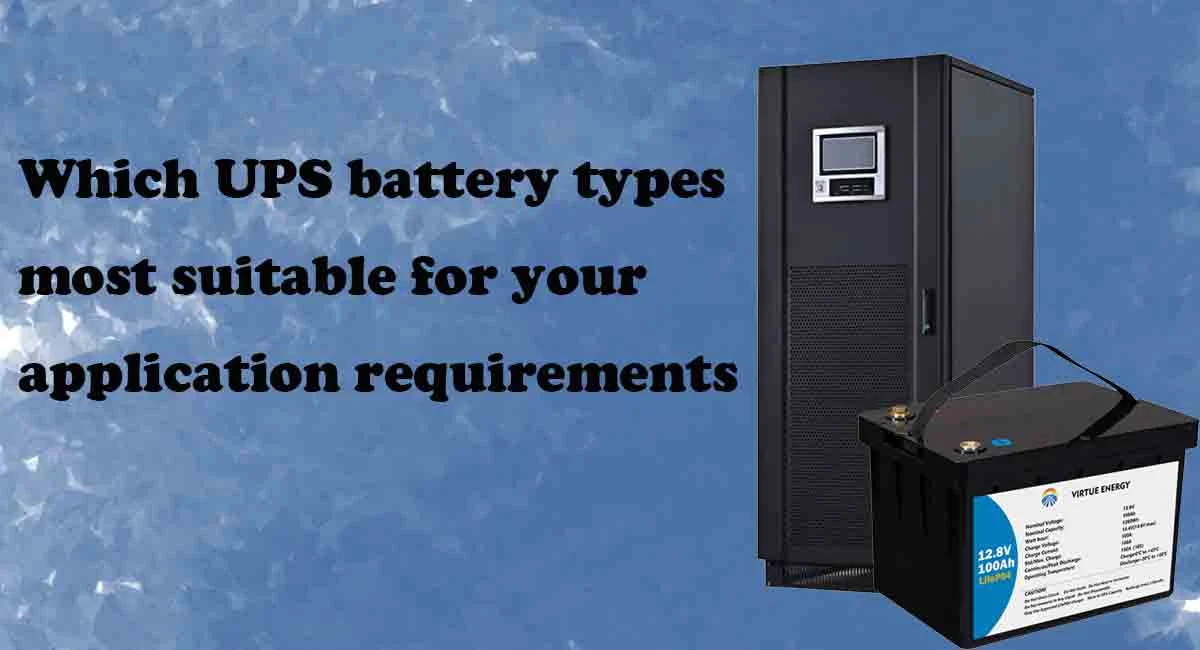 Which UPS battery types most suitable for your application requirements